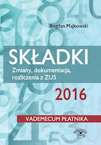 Składki 2016 Zmiany, dokumentacja, rozliczenia z ZUS - Bogdan Majkowski - książka