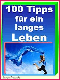 100 Tipps für ein langes Leben - Georgius Anastolsky - ebook