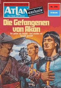 Atlan 250: Die Gefangenen von Akon -  Kurt Mahr - ebook
