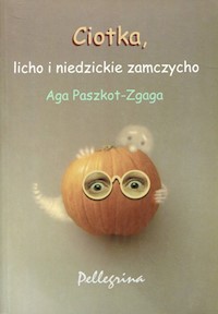 Ciotka, licho i niedzickie zamczysko - Paszkot-Zgaga Aga - książka