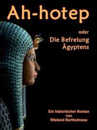 AH-HOTEP oder: Die Befreiung Ägyptens - Wieland Barthelmess - ebook