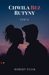 Chwila bez rutyny Tom 2 - Robert Fujak - ebook