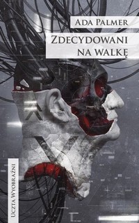 Zdecydowani na walkę. Cykl Terra Ignota. Tom 3 - Ada Palmer - książka