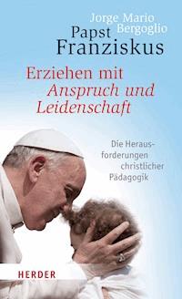 Erziehen mit Anspruch und Leidenschaft - Jorge Mario Bergoglio - ebook