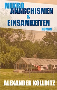 Mikroanarchismen & Einsamkeiten - Alexander Kollditz - ebook