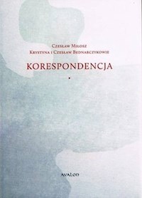 Korespondencja Czesław Miłosz - Krystyna i Czesław Bednarczykowie - Bednarczyk Krystyna, Bednarczyk Czesław - książka