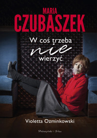 Maria Czubaszek. W coś trzeba nie wierzyć - Violetta Ozminkowski - ebook + audiobook + książka