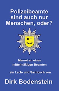 Polizeibeamte sind auch nur Menschen, oder? - Dirk Bodenstein - ebook