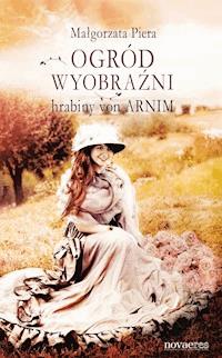 Ogród wyobraźni hrabiny von Arnim - Małgorzata Piera - ebook + książka