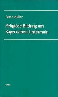 Religiöse Bildung am Bayerischen Untermain - Peter  Müller - ebook