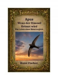 Faunatastisch® #17 Apus Wenn der Himmel Heimat wird - Horst Fischer - ebook