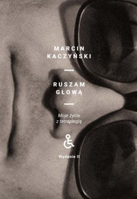 Ruszam głową. Moje życie z tetraplegią (wydanie II poprawione) - Marcin Kaczyński - książka