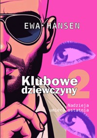 Klubowe dziewczyny 2. Nadzieja umiera ostatnia - Ewa Hansen - ebook