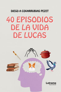 40 Episodios de la vida de Lucas - Diego A. Covarrubias Pezet - ebook