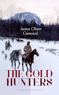 THE GOLD HUNTERS (A Western Mystery Classic) - James Oliver Curwood - ebook