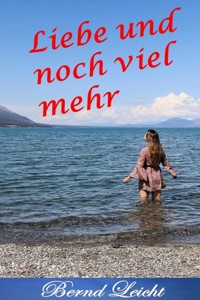 Liebe und noch viel mehr - Bernd Leicht - ebook
