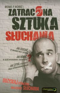 Zatracona sztuka słuchania - Nichols Michael P. - książka