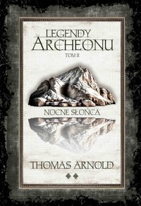 Legendy Archeonu. Tom 2. Nocne słońca - Arnold Thomas - ebook