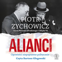 Alianci. Opowieści niepoprawne politycznie cz.V - Piotr Zychowicz - ebook + audiobook