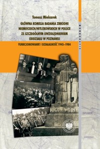 Główna Komisja Badania Zbrodni Niemieckich/Hitlerowskich w Polsce ze szczególnym uwzględnieniem oddziału w Poznaniu - Tomasz Mielcarek - książka