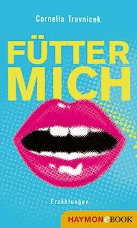 Fütter mich - Cornelia Travnicek - ebook