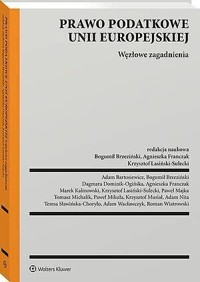 Prawo podatkowe Unii Europejskiej. Węzłowe zagadnienia - Paweł Majka, Adam Bartosiewicz, Adam Nita, Bogumił Brzeziński, Dagmara Dominik-Ogińska, Krzysztof Lasiński-Sulecki, Tomasz Michalik, Agnieszka Franczak, Krzysztof Musiał, Marek Kalinowski, Paweł Mikuła, Teresa Sławińska-Choryło, Adam Wac, Roman Wiatrowski - książka