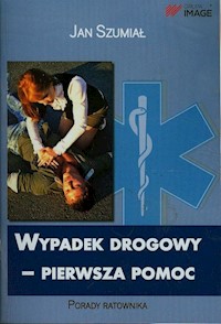 Wypadek drogowy Pierwsza Pomoc Porady ratownika - Szumiał Jan - książka