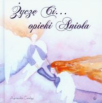 Życzę ci opieki Anioła - Ćwieląg Agnieszka - książka