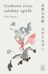 Grobowa cisza żałobny zgiełk - Yoko Ogawa - książka