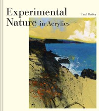 Experimental Nature in Acrylics - Paul Bailey - ebook