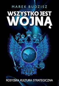 Wszystko jest wojną. Rosyjska kultura strategiczna - Budzisz Marek - ebook