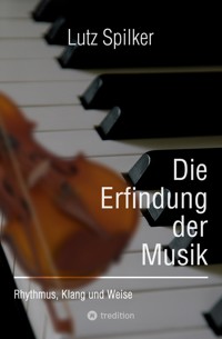 Die Erfindung der Musik - Lutz Spilker - ebook