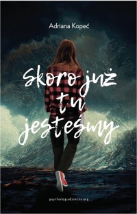 Skoro już tu jesteśmy - Kopeć Adriana - ebook + książka