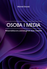 OSOBA I MEDIA. Personalistyczny paradygmat etyki mediów - Drożdż Michał - ebook