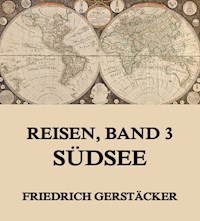 Reisen, Band 3 - Südsee - Friedrich Gerstäcker - ebook