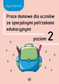 Prace domowe dla uczniów ze specjalnymi potrzebami edukacyjnymi. Poziom 2 - Kłodnicka Olga - książka