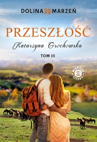 Dolina marzeń, Tom 3. Przeszłość - Grochowska Katarzyna - ebook + audiobook