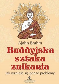 Buddyjska sztuka znikania. Jak wznieść się ponad problemy - Ajahn Brahm - ebook + książka