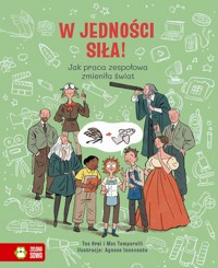 W jedności siła! Jak praca zespołowa zmieniła świat - Tea Orsi, Max Temporelli - książka