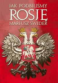 Jak podbiliśmy Rosję - wydanie V rozszerzone. NOWOŚĆ - Swider Mariusz - ebook