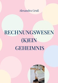 Rechnungswesen (k)ein Geheimnis - Alexandra Gruß - ebook