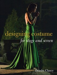 Designing Costume for Stage and Screen - Deirdre Clancy - ebook