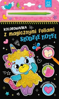 Kolorowanka z magicznymi foliami. Słodkie kotki - Podgórska Anna - książka