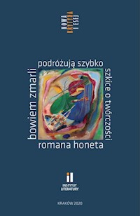 Bowiem zmarli podróżują szybko Szkice o twórczości Romana Honeta -  - książka
