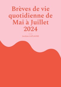 Brèves de vie quotidienne de Mai à Juillet 2024 - Jocelyne Laplagne - ebook