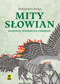 Mity Słowian. Bogowie, wierzenia, obrzędy - Aleksandra Seliga - ebook