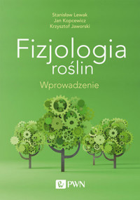 Fizjologia roślin. Wprowadzenie - Krzysztof Jaworski, Jan Kopcewicz, Stanisław Lewak - książka