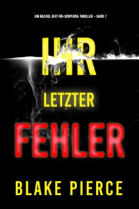 Ihr letzter Fehler (Ein Rachel Gift FBI-Suspense-Thriller – Band 7) - Blake Pierce - ebook