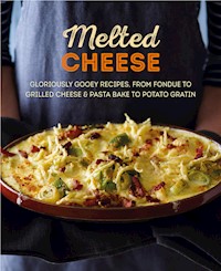 Melted Cheese: Gloriously gooey recipes to satisfy your cravings - Ryland Peters & Small - ebook