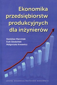 Ekonomika przedsiębiorstw produkcyjnych dla inżynierów - Marciniak Stanisław, Głodziński Eryk, Krwawicz Małgorzata - książka
